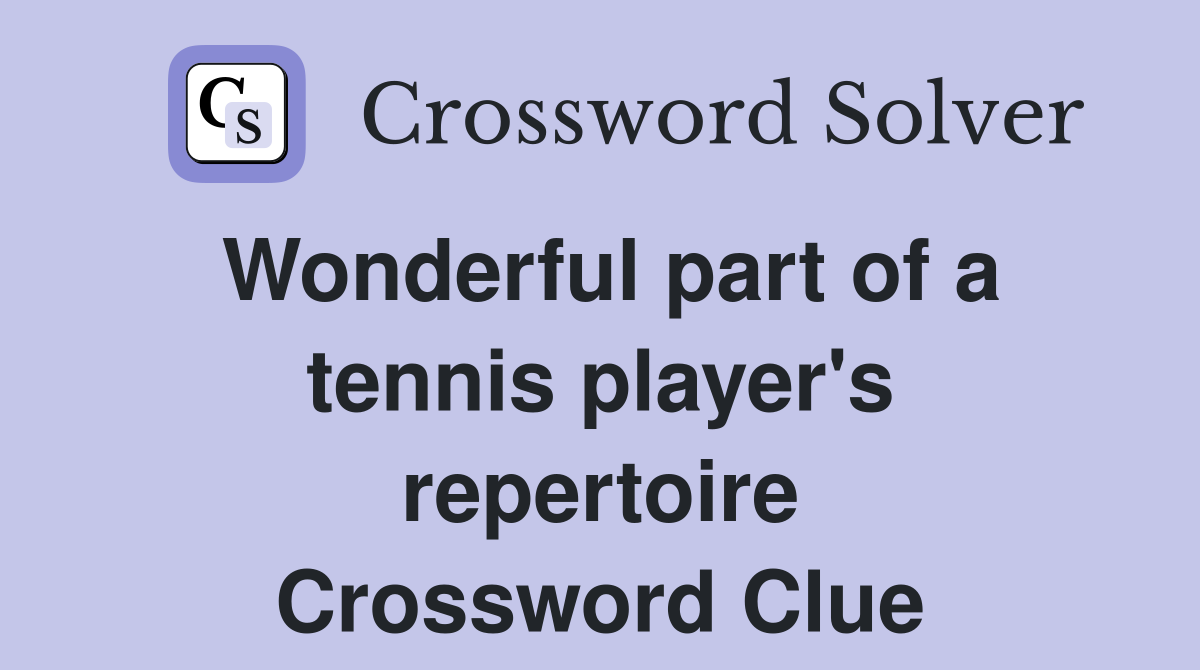 Wonderful part of a tennis player's repertoire Crossword Clue Answers